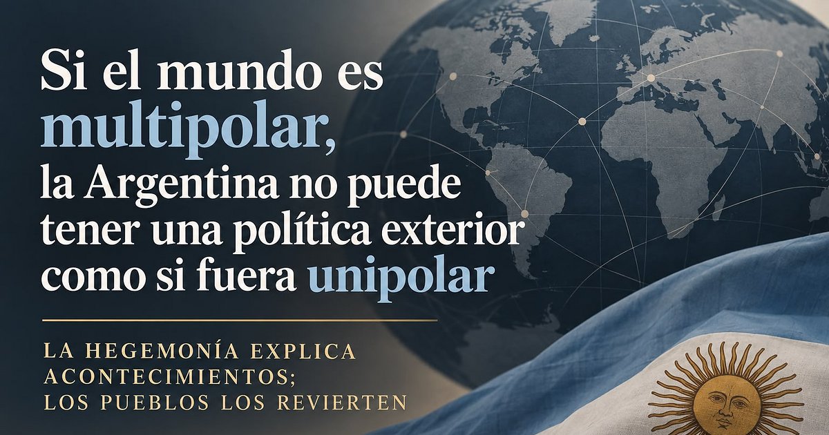 En un mundo multipolar, no es una buena política exterior continuar actuando en un escenario unipolar | El Litoral